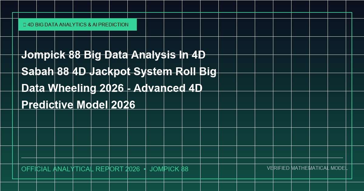 jompick 88 big data analysis in 4d sabah 88 4d jackpot system roll big data wheeling 2026 - Jompick 88 Big Data Analysis In 4D Sabah 88 4D Jackpot System Roll Big Data Wheeling 2026 - Advanced 4D Predictive Model 2026